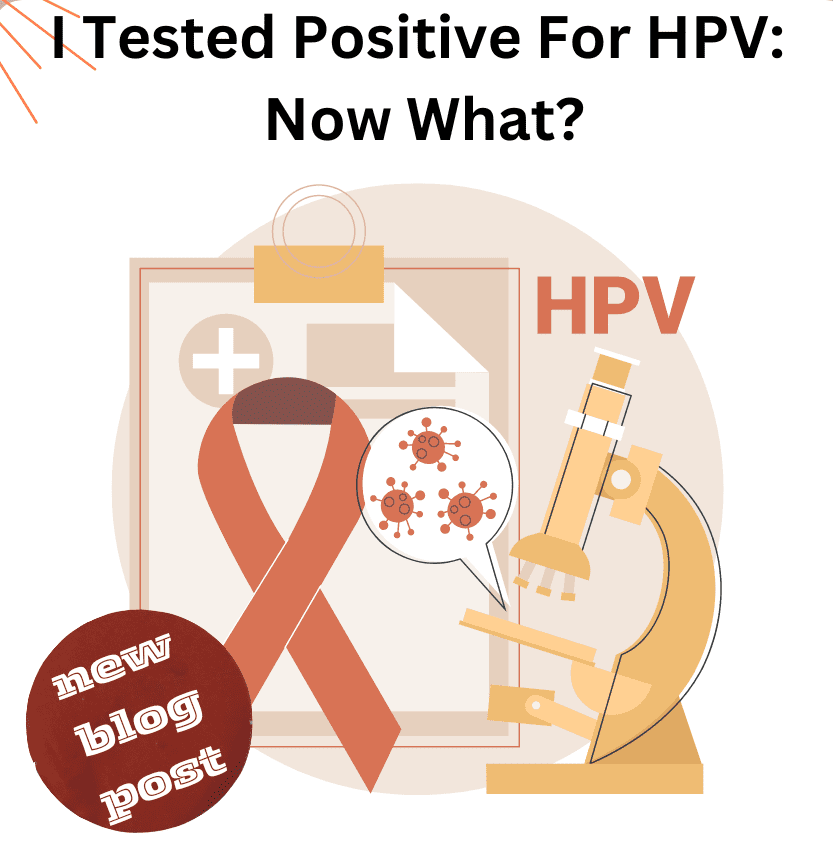 I Tested Positive For HPV – Now What?